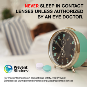 Never sleep in contact lenses unless authorized by an eye doctor.